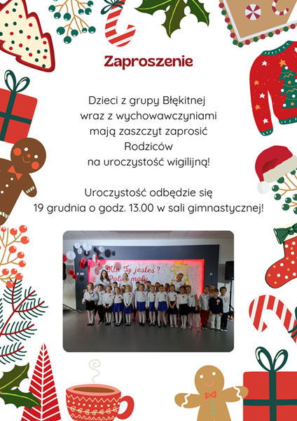 Zaproszenie Dzieci z grupy Błękitnej wraz z wychowawczyniami mają zaszczyt zaprosić Rodziców na uroczystość wigilijną